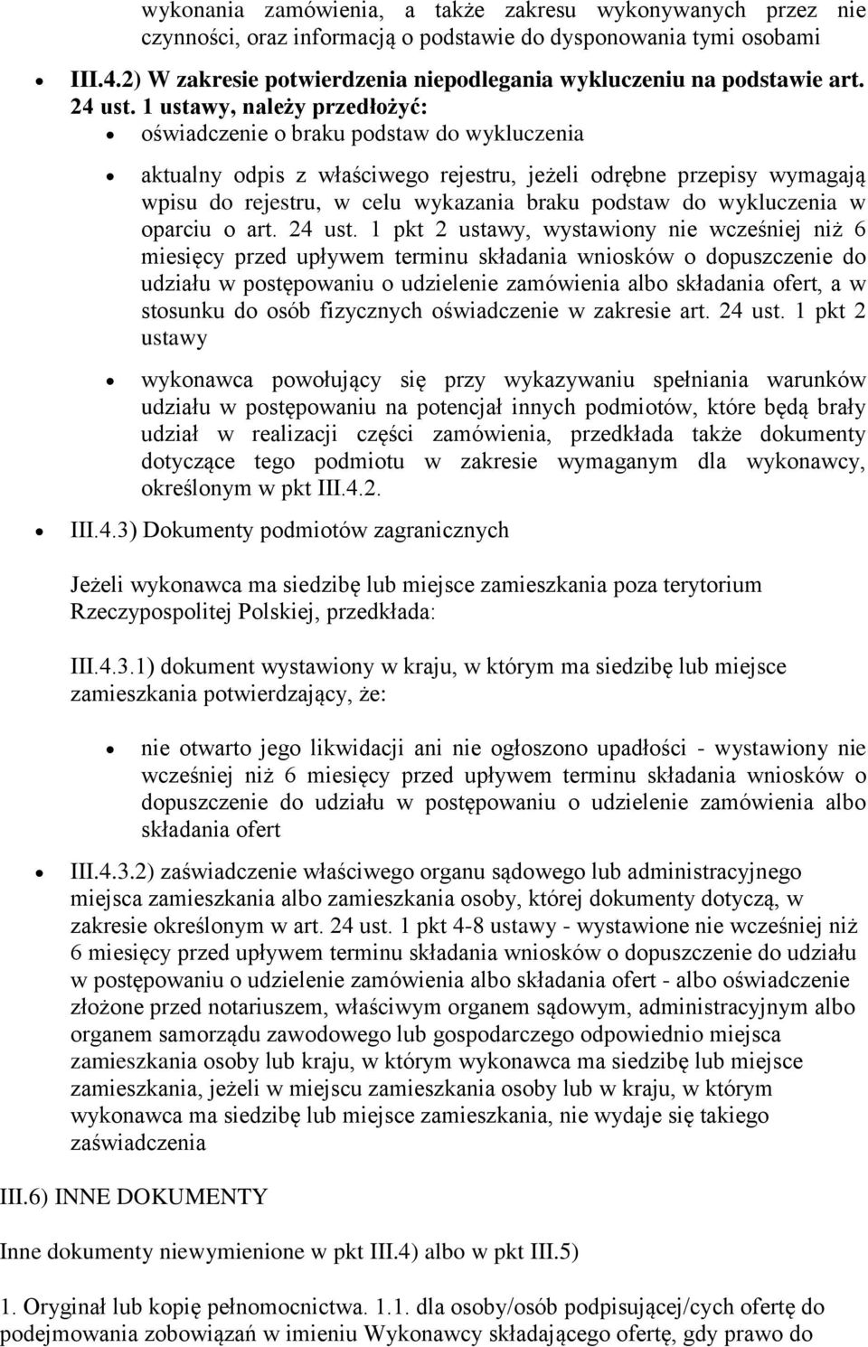 1 ustawy, należy przedłożyć: oświadczenie o braku podstaw do wykluczenia aktualny odpis z właściwego rejestru, jeżeli odrębne przepisy wymagają wpisu do rejestru, w celu wykazania braku podstaw do