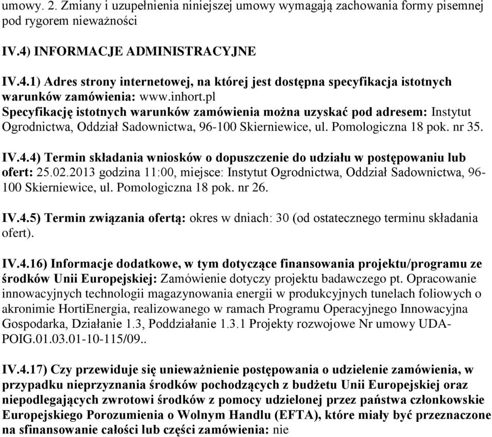 pl Specyfikację istotnych warunków zamówienia można uzyskać pod adresem: Instytut Ogrodnictwa, Oddział Sadownictwa, 96-100 Skierniewice, ul. Pomologiczna 18 pok. nr 35. IV.4.