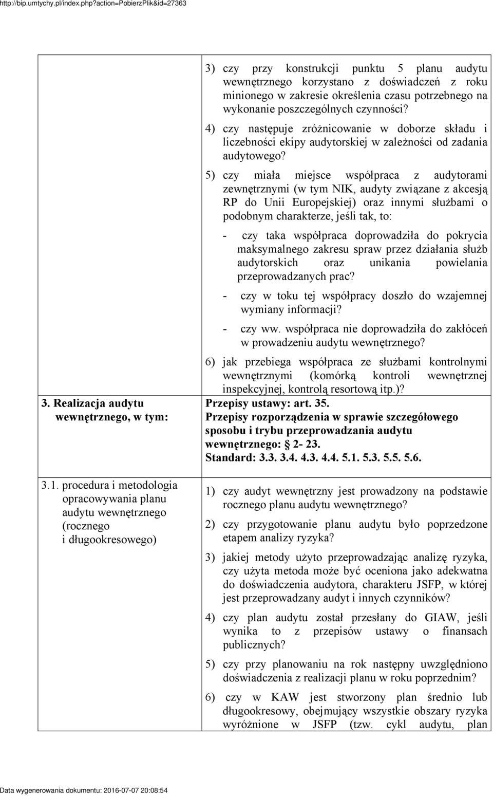 zakresie określenia czasu potrzebnego na wykonanie poszczególnych czynności? 4) czy następuje zróżnicowanie w doborze składu i liczebności ekipy audytorskiej w zależności od zadania audytowego?