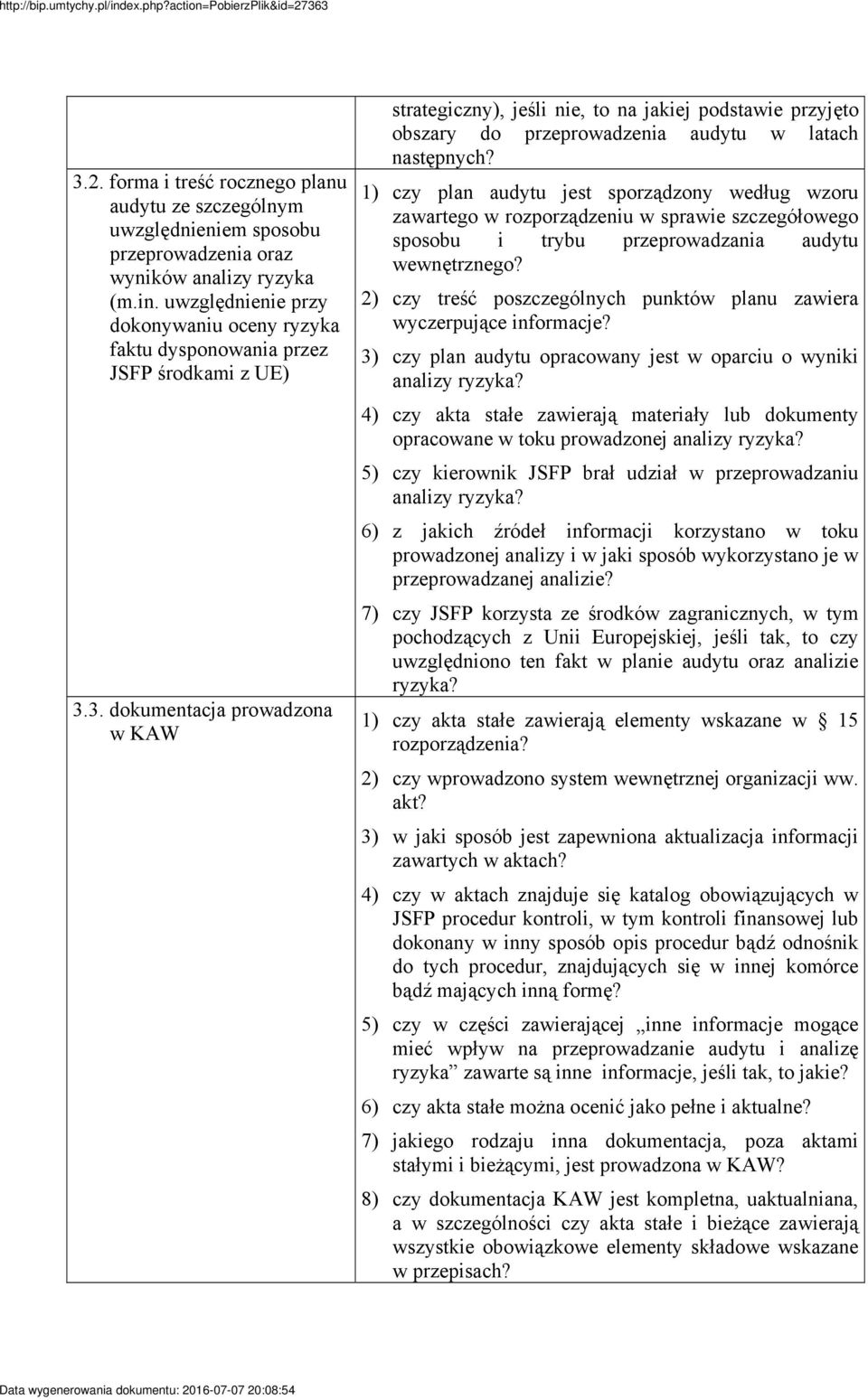 3. dokumentacja prowadzona w KAW strategiczny), jeśli nie, to na jakiej podstawie przyjęto obszary do przeprowadzenia audytu w latach następnych?