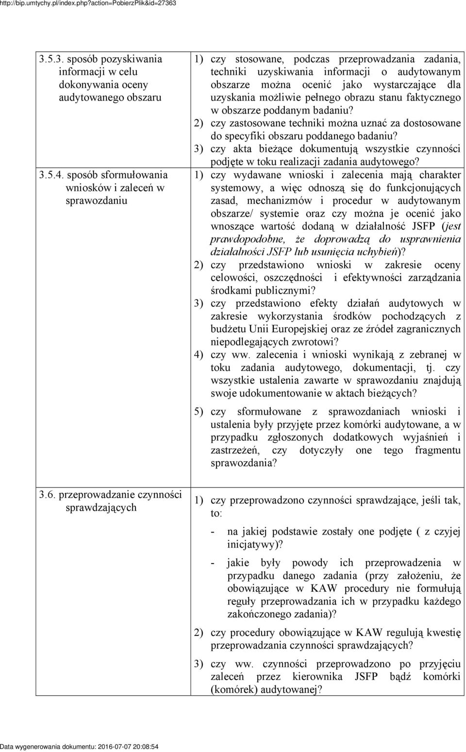 uzyskania możliwie pełnego obrazu stanu faktycznego w obszarze poddanym badaniu? 2) czy zastosowane techniki można uznać za dostosowane do specyfiki obszaru poddanego badaniu?