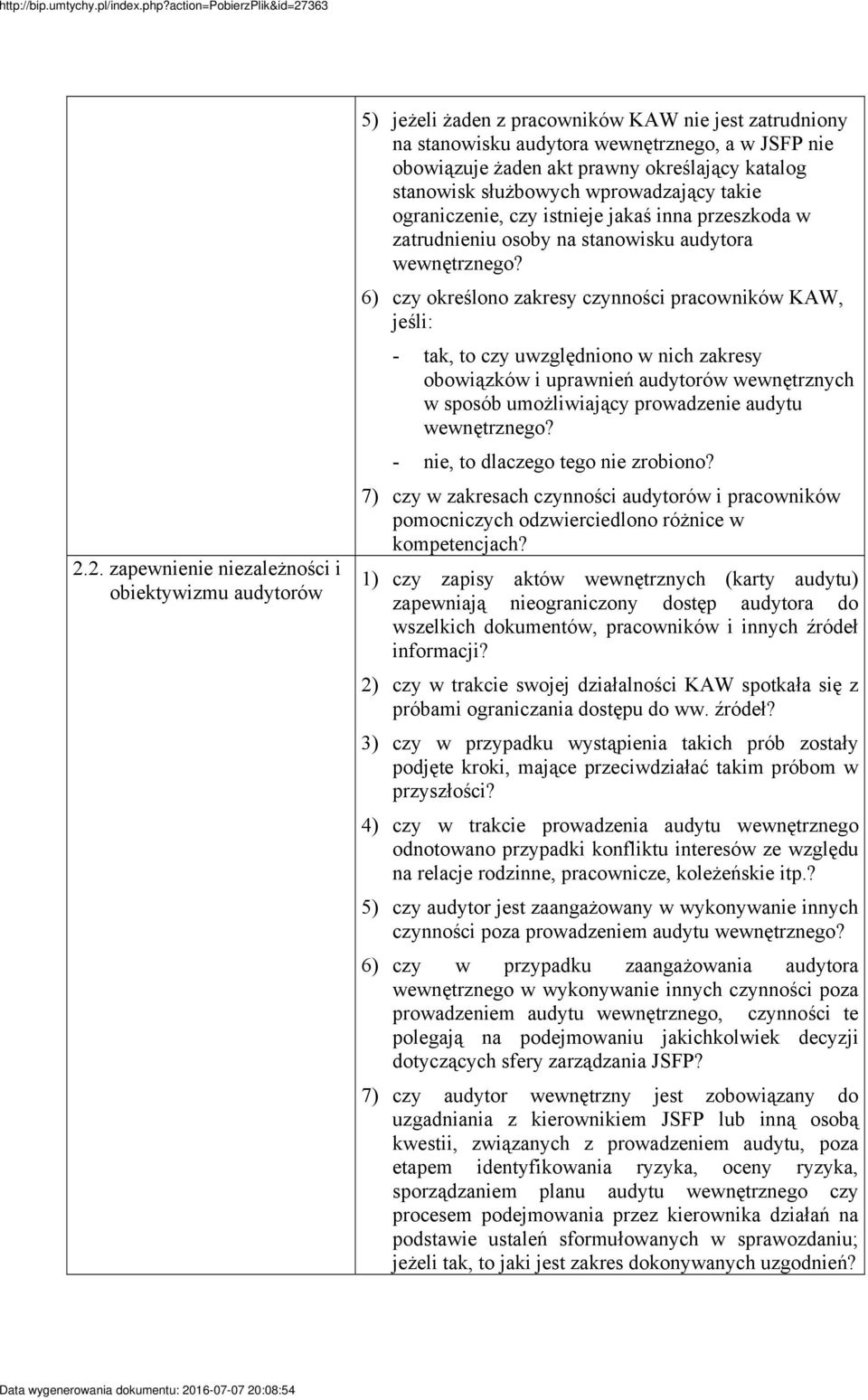 6) czy określono zakresy czynności pracowników KAW, jeśli: - tak, to czy uwzględniono w nich zakresy obowiązków i uprawnień audytorów wewnętrznych w sposób umożliwiający prowadzenie audytu