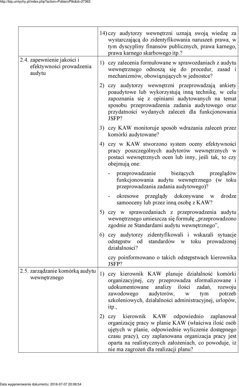 prawa karnego skarbowego itp.? 1) czy zalecenia formułowane w sprawozdaniach z audytu wewnętrznego odnoszą się do procedur, zasad i mechanizmów, obowiązujących w jednostce?