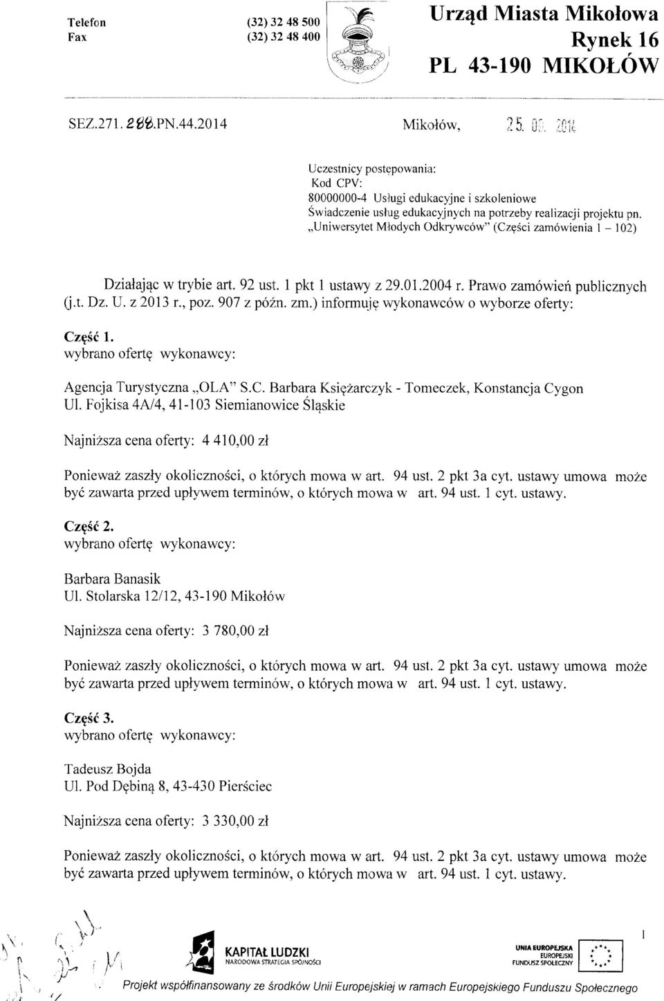 ,,uniw,orsytet Miloclych Odkrywc6w" (CzgSci zam6wienia 1-10:2) Dziataj4c wtrybie art.92 ust. l prkt ustawy z',29.01.2004 r. Prawo zam6wieripubliczn'ych Q.t.Dz.J.z2013 r.,po2.907 zp6itn. zrn.