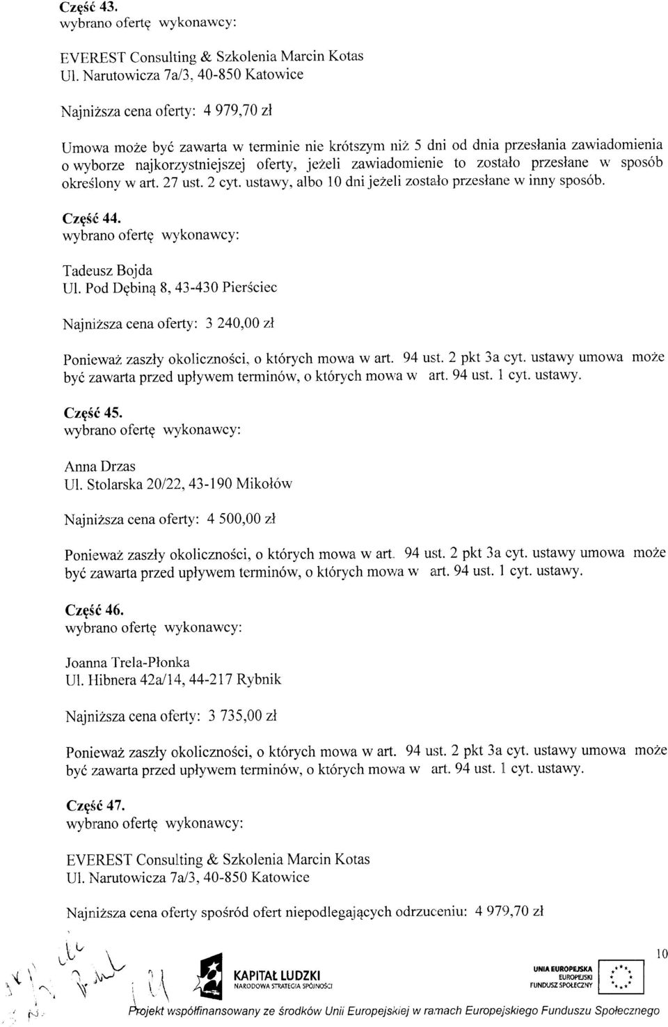 27 urst.2 cyt. ustawy, albo 10 dni jezeli zostalo przeslane w inny spos6b. CzgS,( 44. wybrano ofertg w1'konawcy: Tadeusz Bojda Ul. Pod Dgbin4 8,'+3-430 PierSciec Najn.