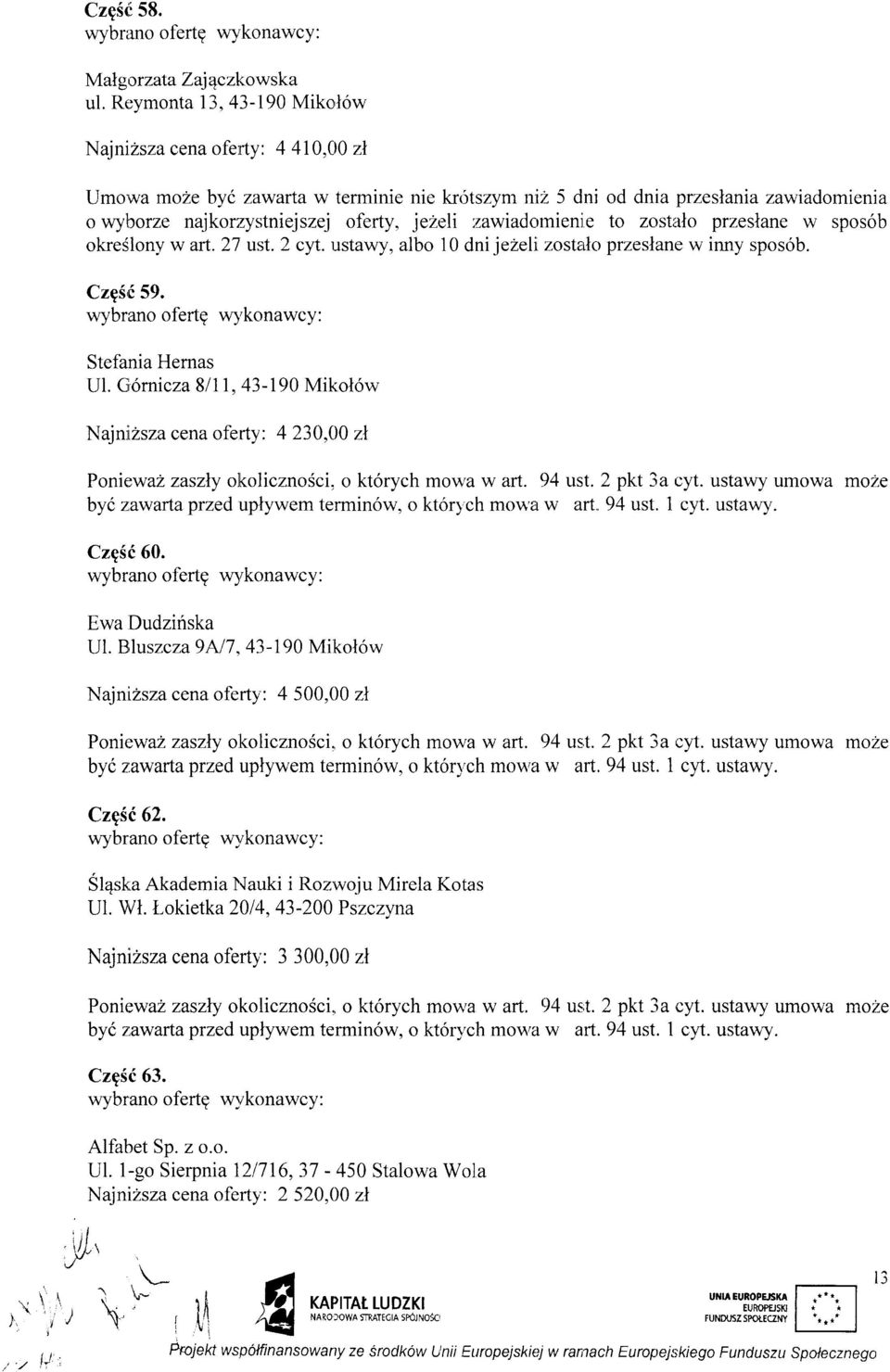 jezeli :zawiadomienie to zostralo przeslane w sposob okre5lony w art. 2l lst. 2 cyt. ustawy, albo 10 dni jezeli zostailo przeslane w inny spos6b. CzgSf 59.
