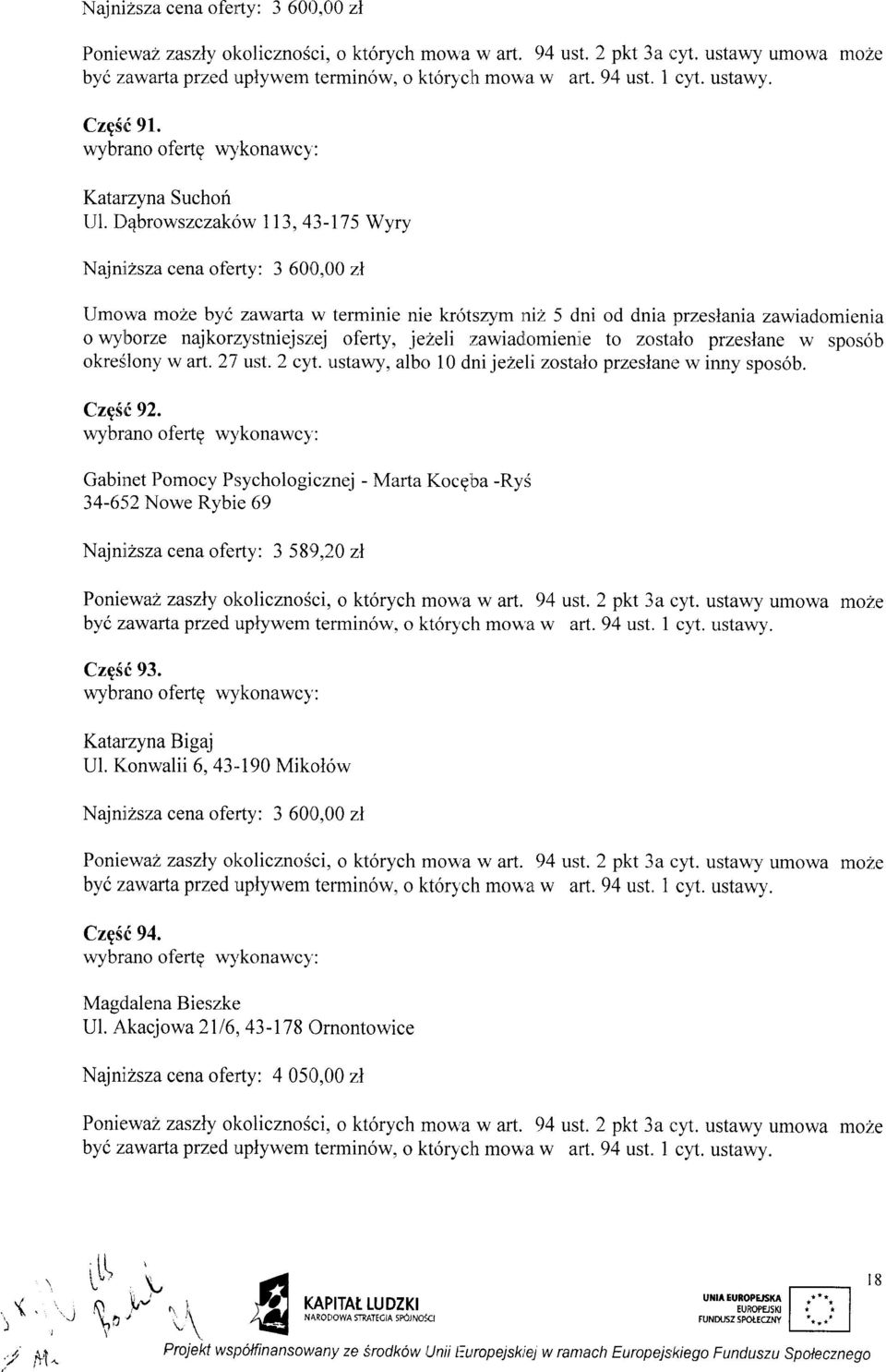 D 4browszczak<>w 173, 43-175 Wyry Najnrizsza cena oferty: 3 600,00 zl Umowa mo2e byi zawarla w terminie nie kr,5tszymni2 5 dni od dnia przeslaniazawradomienia o wylborze najkor:zystniejsz:ej oferty,
