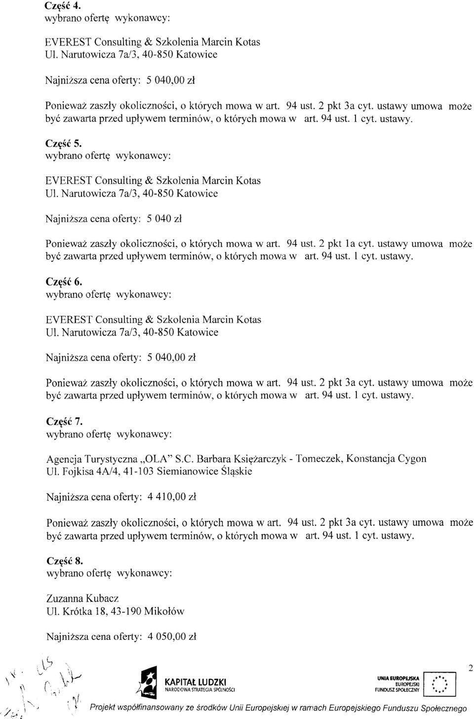 Nlrrutrrwicza J al 3 ^ 40-850 Katowice NajnirZsza. cena oferty: 5 040 zl CzgS(i6. wybrano rrfertg wykonawcy: us1. 2 pkt 3a cy-l. ustawy umowa moze afi.94 ust. cyt. ustawy. Poniewazaszly okolicznosci, o kt<irych mowa w art.