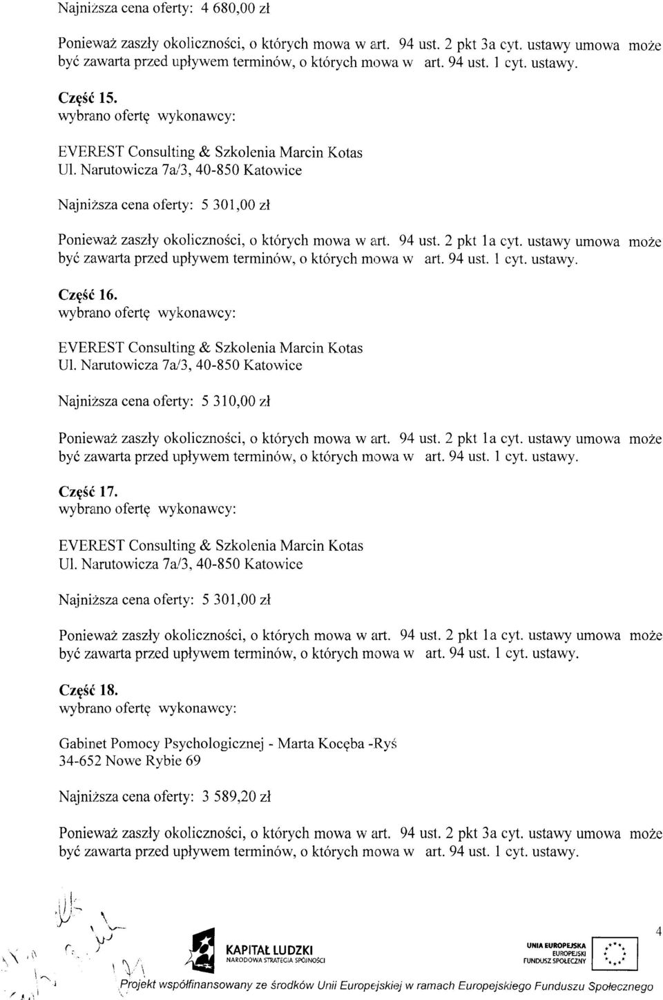 Nirrutowrcza 7 ut 3, 40-850 Kator,vice Najni:Zsza cena oferty: 5 301,00 zl Ponie'wazaszly okolicznosci, o kt(rrych mowa w eirt. 94 ust. 2 pkt 1a cfi.