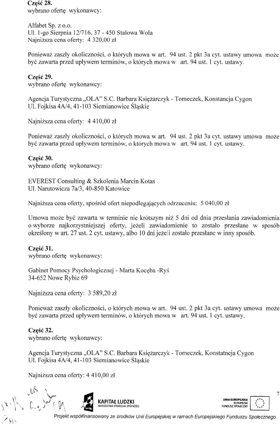 F<rjkisa 4N4,41-103 Siemianowice SlEskie Najnizsza cena oferty: 4 410,00 zl PoniewaZ zaszty o1.:olicznodci, o ktr5rych mowa w afi. 94 ust.. 2 pkt 3a cyt.