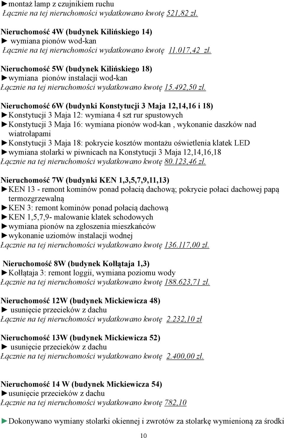 Nieruchomość 5W (budynek Kilińskiego 18) wymiana pionów instalacji wod-kan Łącznie na tej nieruchomości wydatkowano kwotę 15.492,50 zł.