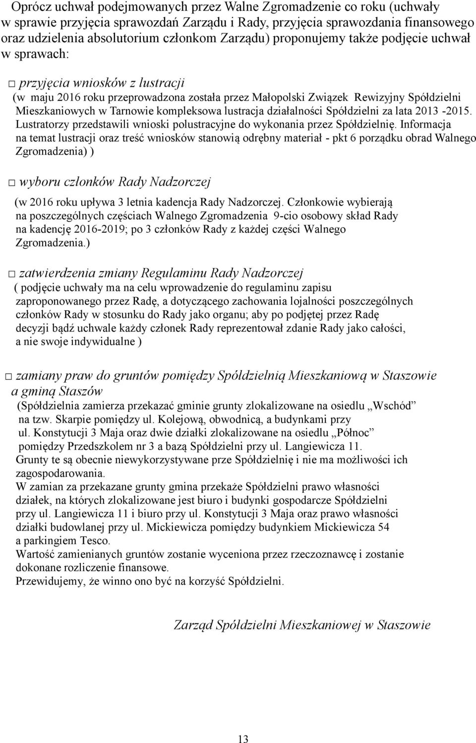 kompleksowa lustracja działalności Spółdzielni za lata 2013-2015. Lustratorzy przedstawili wnioski polustracyjne do wykonania przez Spółdzielnię.