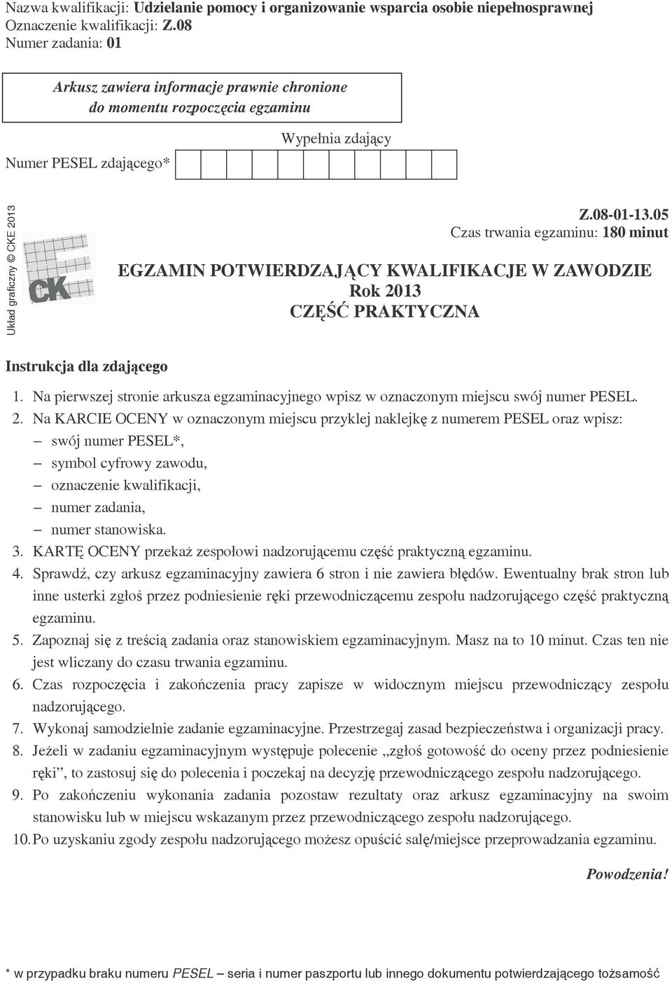 05 Czas trwania egzaminu: 180 minut EGZAMIN POTWIERDZAJĄCY KWALIFIKACJE W ZAWODZIE Rok 2013 CZĘŚĆ PRAKTYCZNA Instrukcja dla zdającego 1.