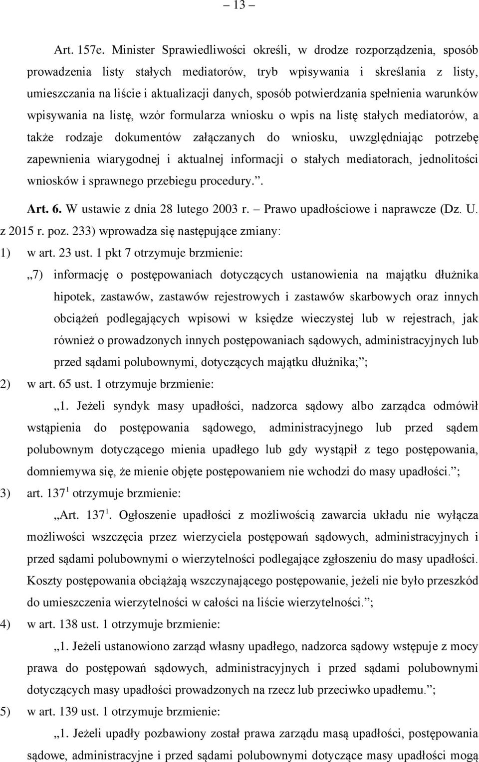 potwierdzania spełnienia warunków wpisywania na listę, wzór formularza wniosku o wpis na listę stałych mediatorów, a także rodzaje dokumentów załączanych do wniosku, uwzględniając potrzebę