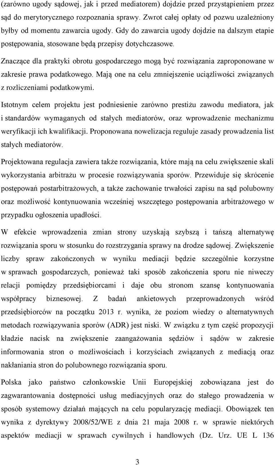 Znaczące dla praktyki obrotu gospodarczego mogą być rozwiązania zaproponowane w zakresie prawa podatkowego. Mają one na celu zmniejszenie uciążliwości związanych z rozliczeniami podatkowymi.