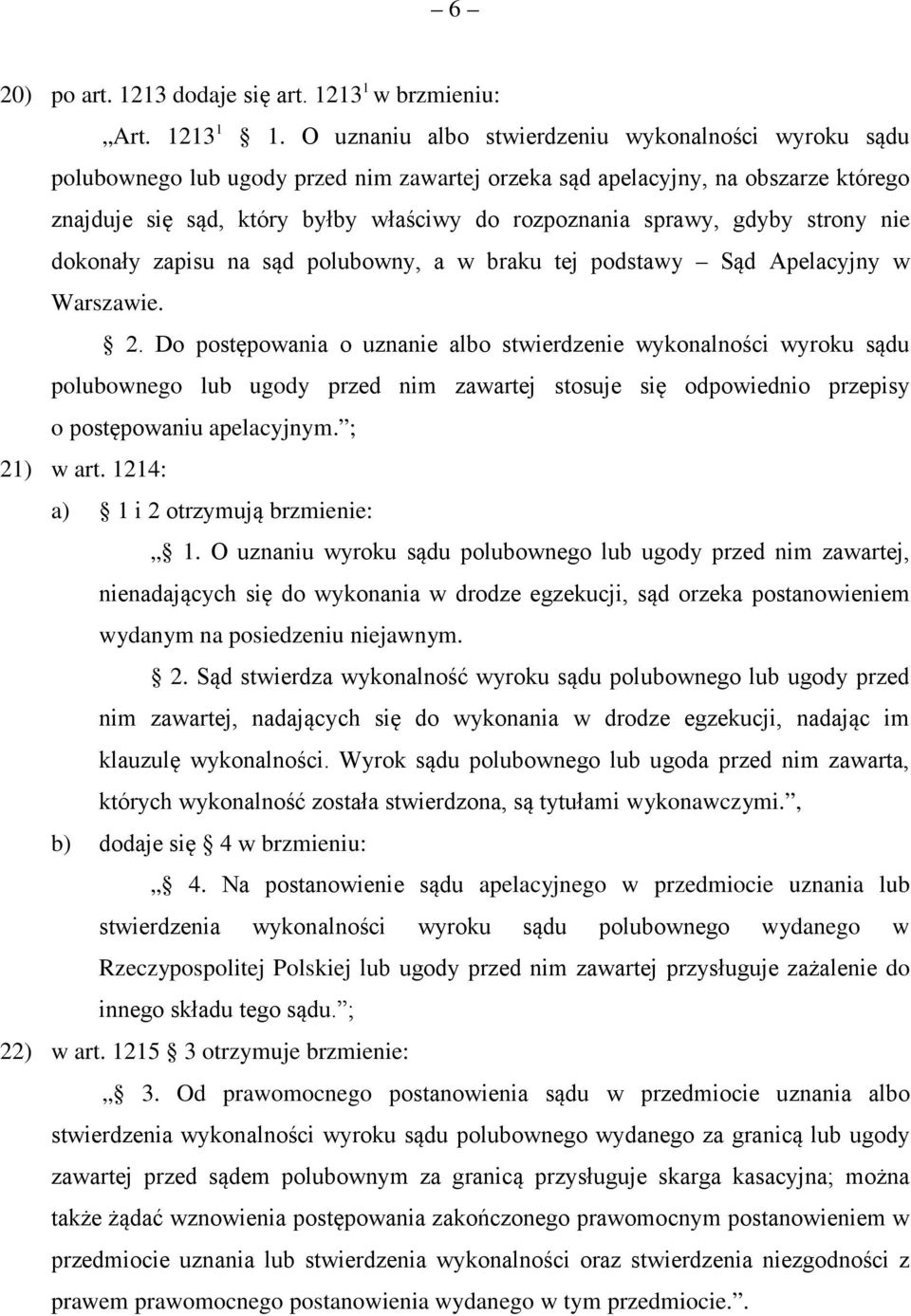 gdyby strony nie dokonały zapisu na sąd polubowny, a w braku tej podstawy Sąd Apelacyjny w Warszawie. 2.