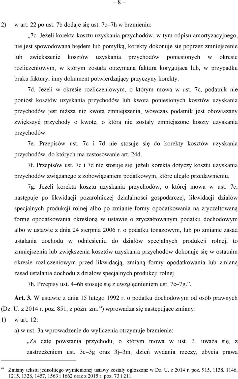 przychodów poniesionych w okresie rozliczeniowym, w którym została otrzymana faktura korygująca lub, w przypadku braku faktury, inny dokument potwierdzający przyczyny korekty. 7d.