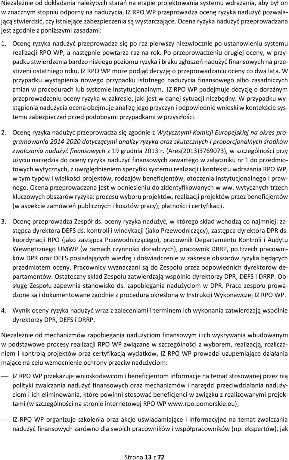 Ocenę ryzyka nadużyć przeprowadza się po raz pierwszy niezwłocznie po ustanowieniu systemu realizacji RPO WP, a następnie powtarza raz na rok.