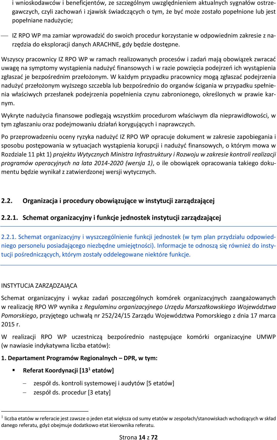 Wszyscy pracownicy IZ RPO WP w ramach realizowanych procesów i zadań mają obowiązek zwracać uwagę na symptomy wystąpienia nadużyć finansowych i w razie powzięcia podejrzeń ich wystąpienia zgłaszać je