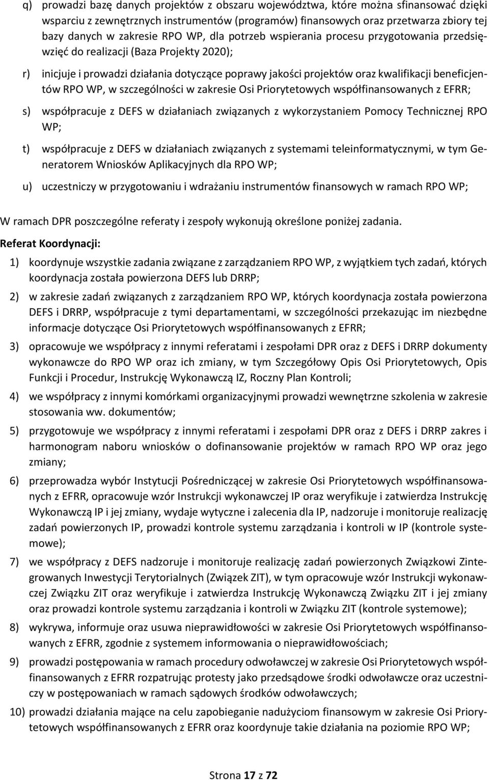 beneficjentów RPO WP, w szczególności w zakresie Osi Priorytetowych współfinansowanych z EFRR; s) współpracuje z DEFS w działaniach związanych z wykorzystaniem Pomocy Technicznej RPO WP; t)
