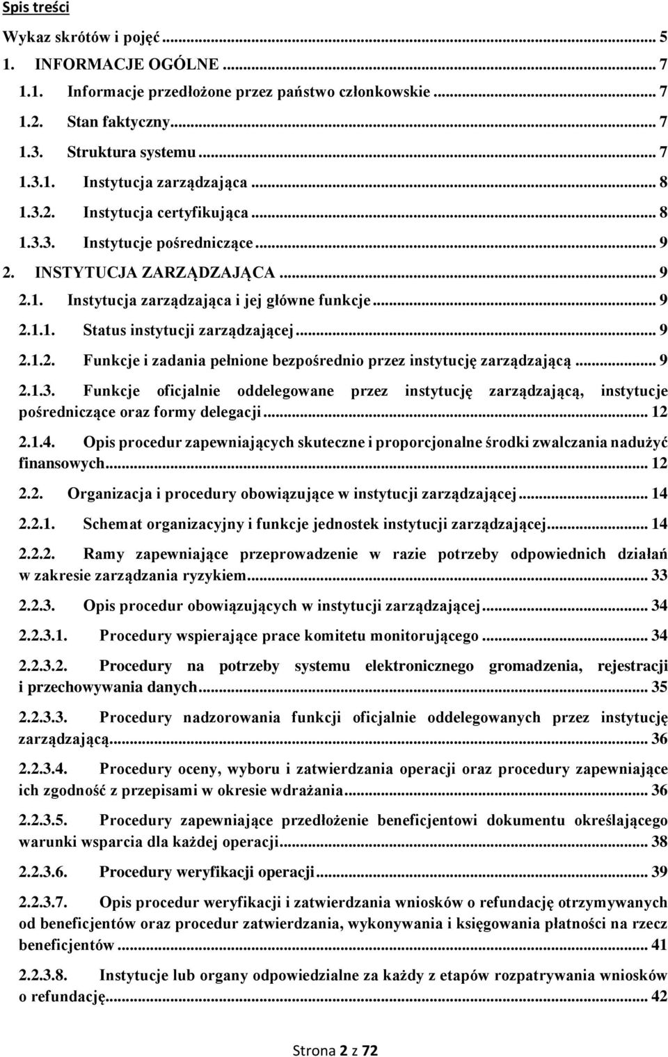 .. 9 2.1.2. Funkcje i zadania pełnione bezpośrednio przez instytucję zarządzającą... 9 2.1.3.