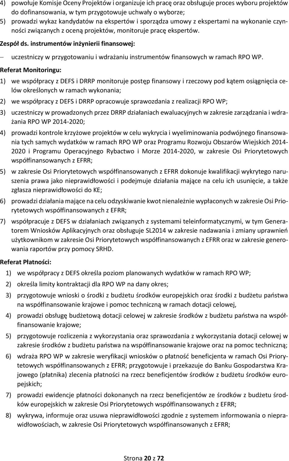 instrumentów inżynierii finansowej: uczestniczy w przygotowaniu i wdrażaniu instrumentów finansowych w ramach RPO WP.