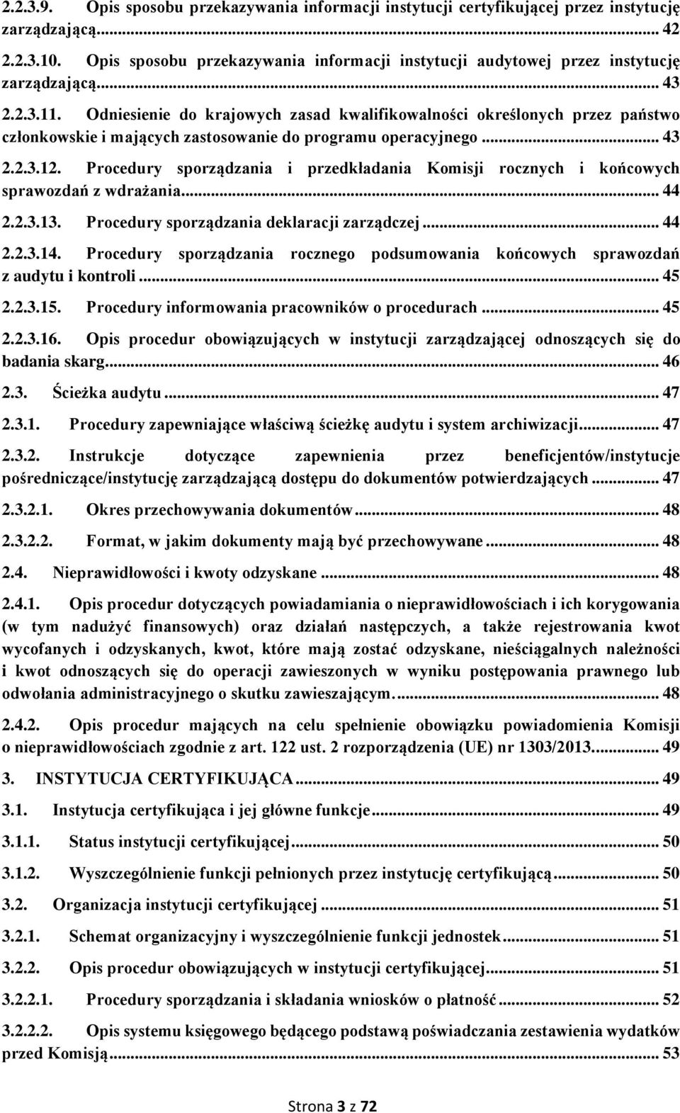 Odniesienie do krajowych zasad kwalifikowalności określonych przez państwo członkowskie i mających zastosowanie do programu operacyjnego... 43 2.2.3.12.
