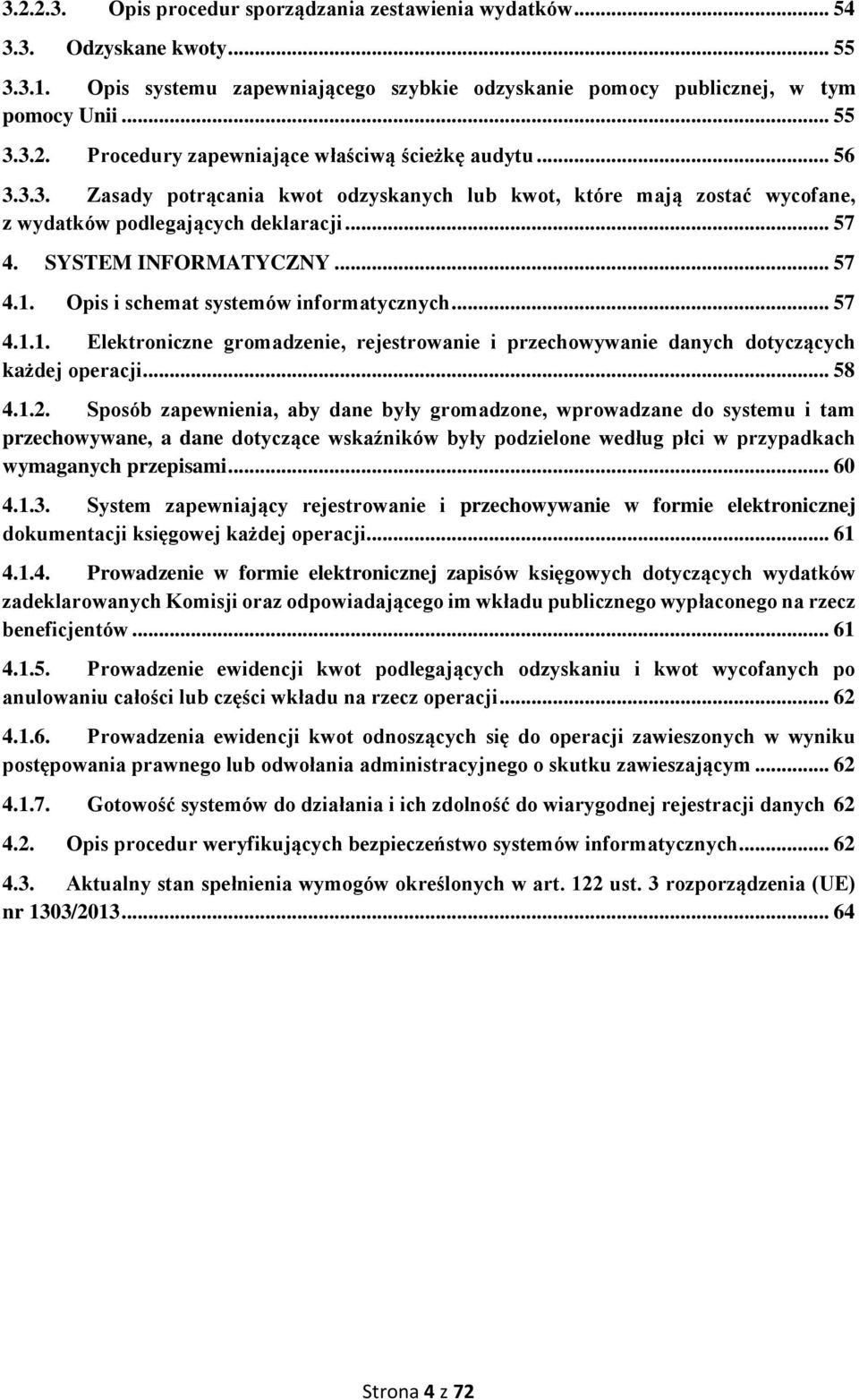 Opis i schemat systemów informatycznych... 57 4.1.1. Elektroniczne gromadzenie, rejestrowanie i przechowywanie danych dotyczących każdej operacji... 58 4.1.2.