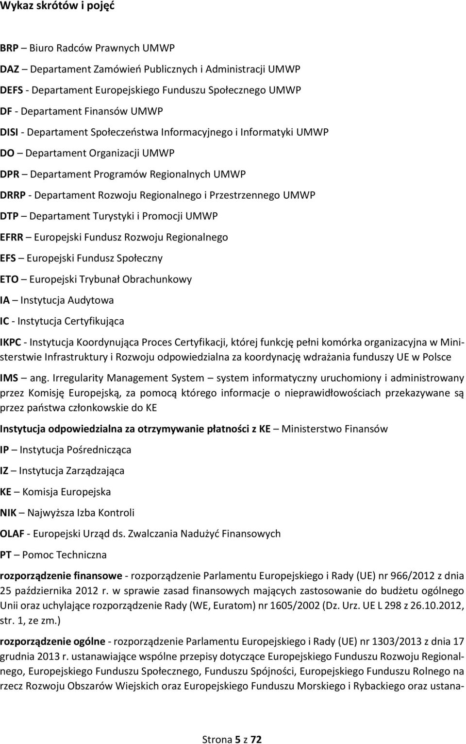 Przestrzennego UMWP DTP Departament Turystyki i Promocji UMWP EFRR Europejski Fundusz Rozwoju Regionalnego EFS Europejski Fundusz Społeczny ETO Europejski Trybunał Obrachunkowy IA Instytucja Audytowa