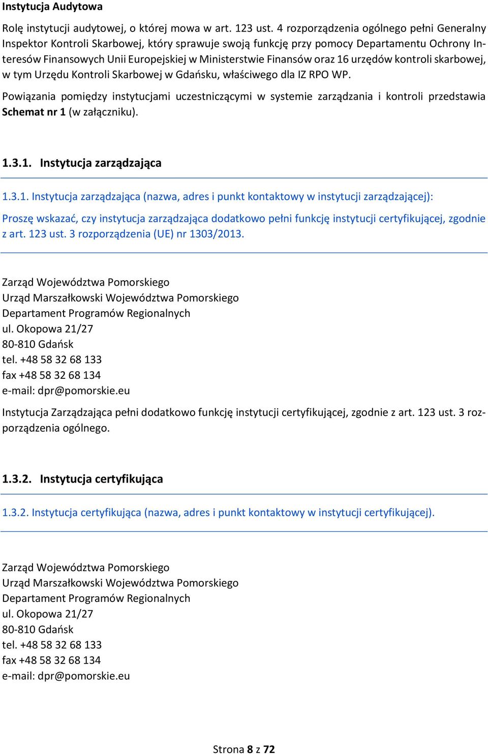 oraz 16 urzędów kontroli skarbowej, w tym Urzędu Kontroli Skarbowej w Gdańsku, właściwego dla IZ RPO WP.