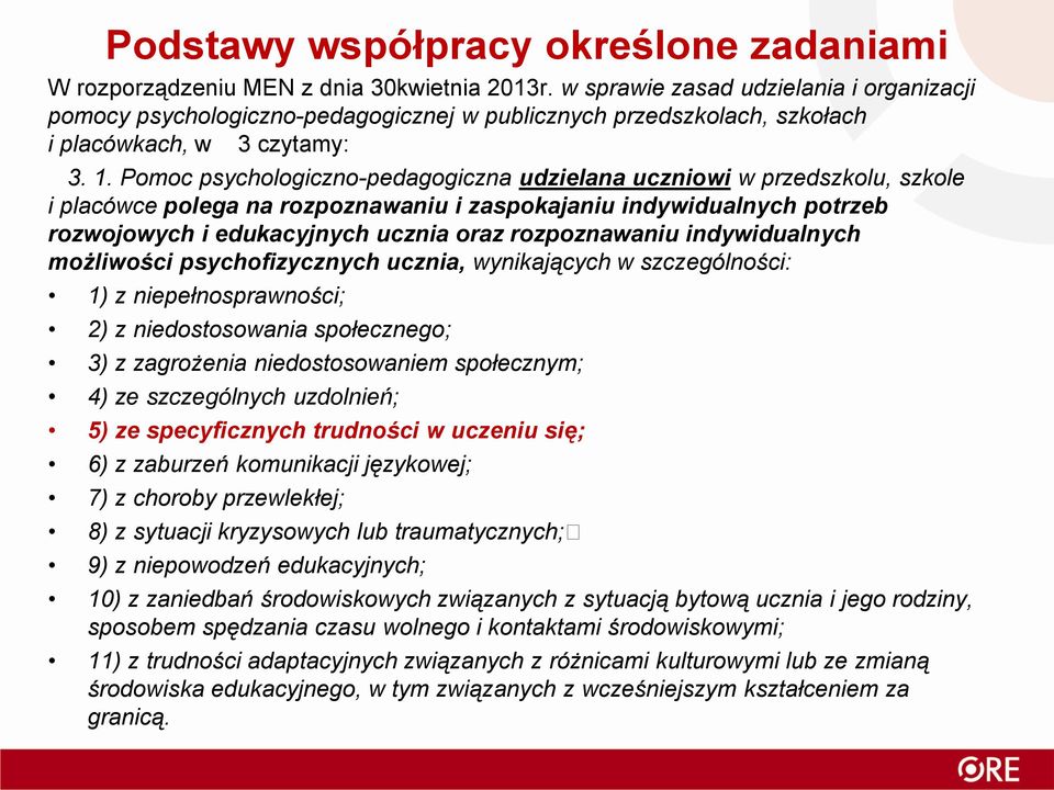 Pomoc psychologiczno-pedagogiczna udzielana uczniowi w przedszkolu, szkole i placówce polega na rozpoznawaniu i zaspokajaniu indywidualnych potrzeb rozwojowych i edukacyjnych ucznia oraz