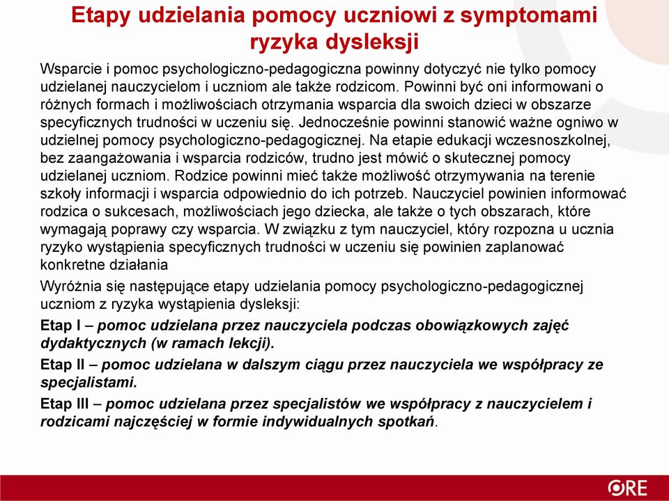 Jednocześnie powinni stanowić ważne ogniwo w udzielnej pomocy psychologiczno-pedagogicznej.