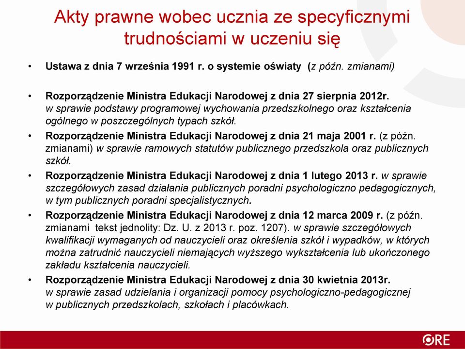 Rozporządzenie Ministra Edukacji Narodowej z dnia 21 maja 2001 r. (z późn. zmianami) w sprawie ramowych statutów publicznego przedszkola oraz publicznych szkół.