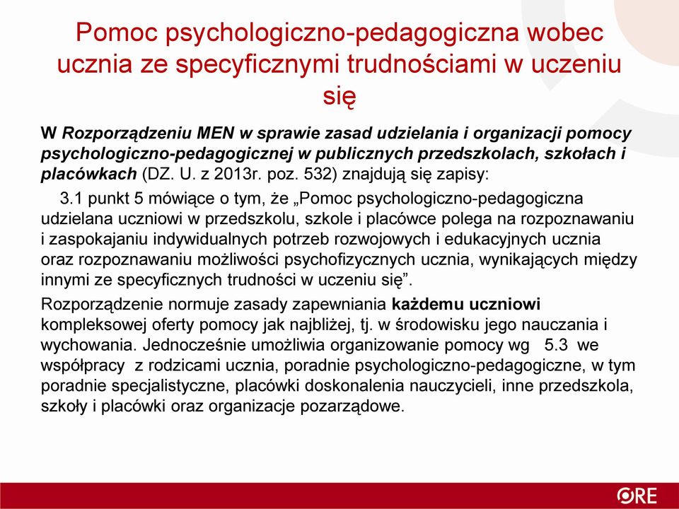 1 punkt 5 mówiące o tym, że Pomoc psychologiczno-pedagogiczna udzielana uczniowi w przedszkolu, szkole i placówce polega na rozpoznawaniu i zaspokajaniu indywidualnych potrzeb rozwojowych i