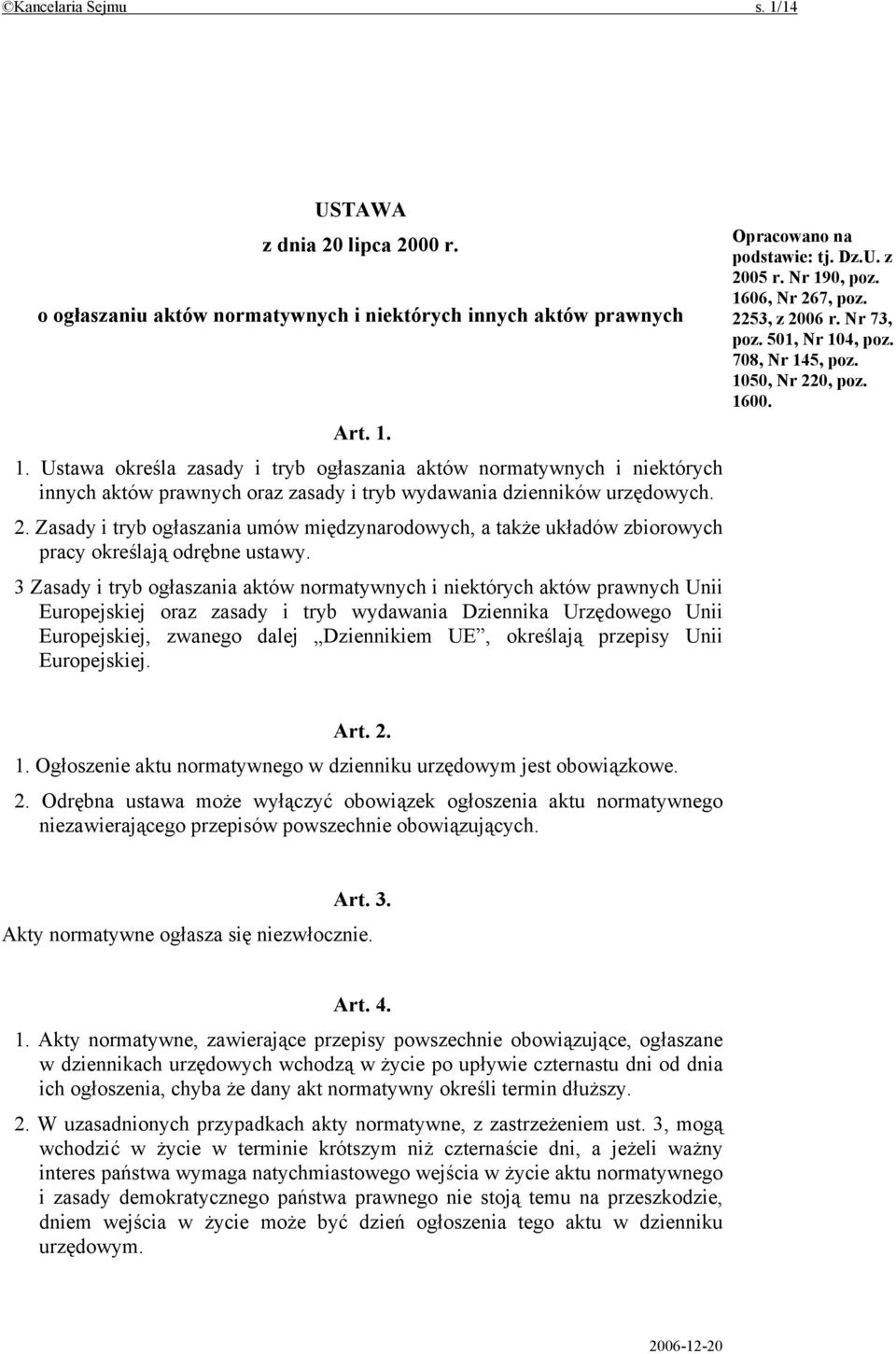 3 Zasady i tryb ogłaszania aktów normatywnych i niektórych aktów prawnych Unii Europejskiej oraz zasady i tryb wydawania Dziennika Urzędowego Unii Europejskiej, zwanego dalej Dziennikiem UE,