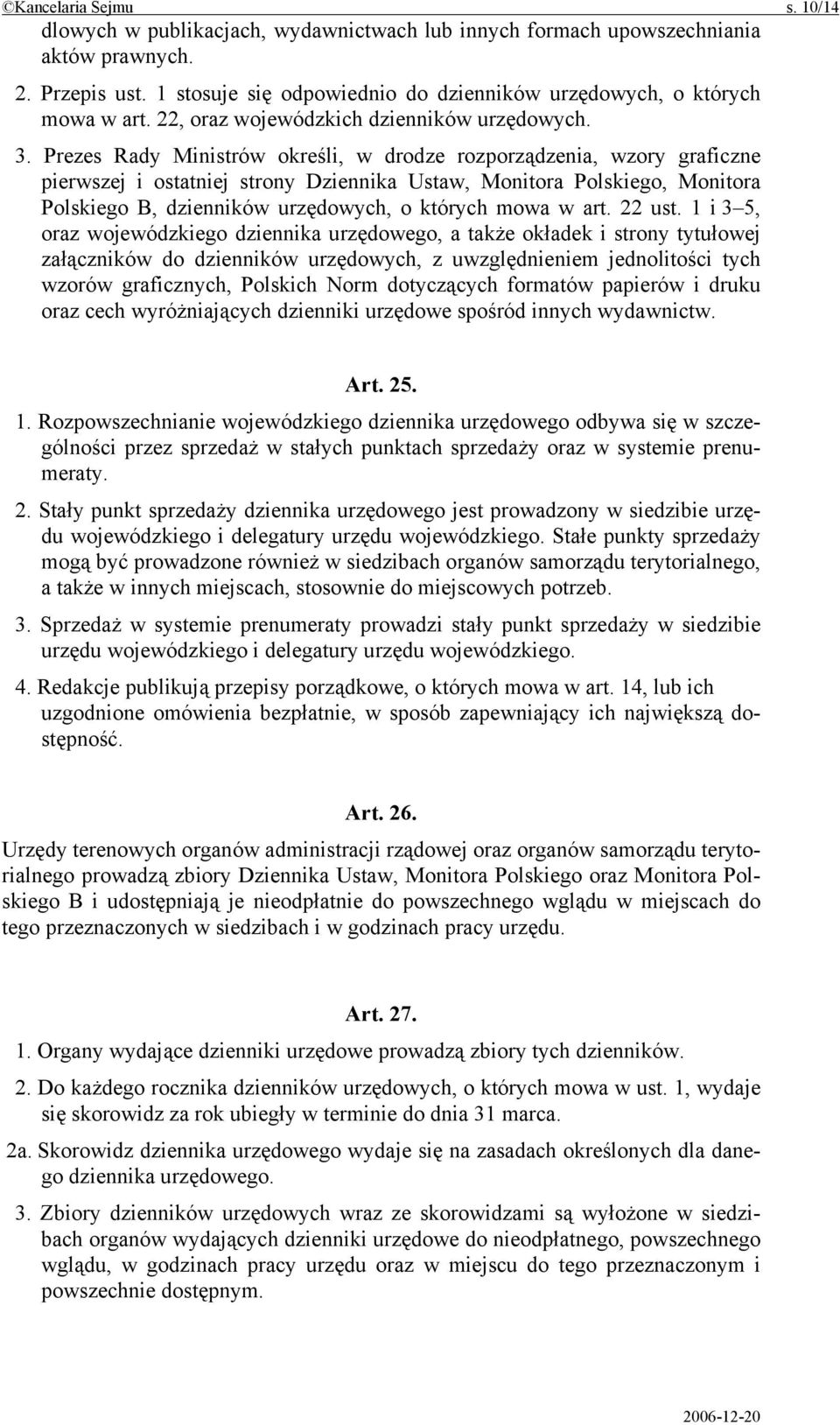 Prezes Rady Ministrów określi, w drodze rozporządzenia, wzory graficzne pierwszej i ostatniej strony Dziennika Ustaw, Monitora Polskiego, Monitora Polskiego B, dzienników urzędowych, o których mowa w