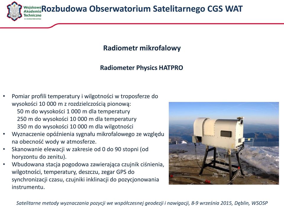 Wyznaczenie opóźnienia sygnału mikrofalowego ze względu na obecność wody w atmosferze. Skanowanie elewacji w zakresie od 0 do 90 stopni (od horyzontu do zenitu).