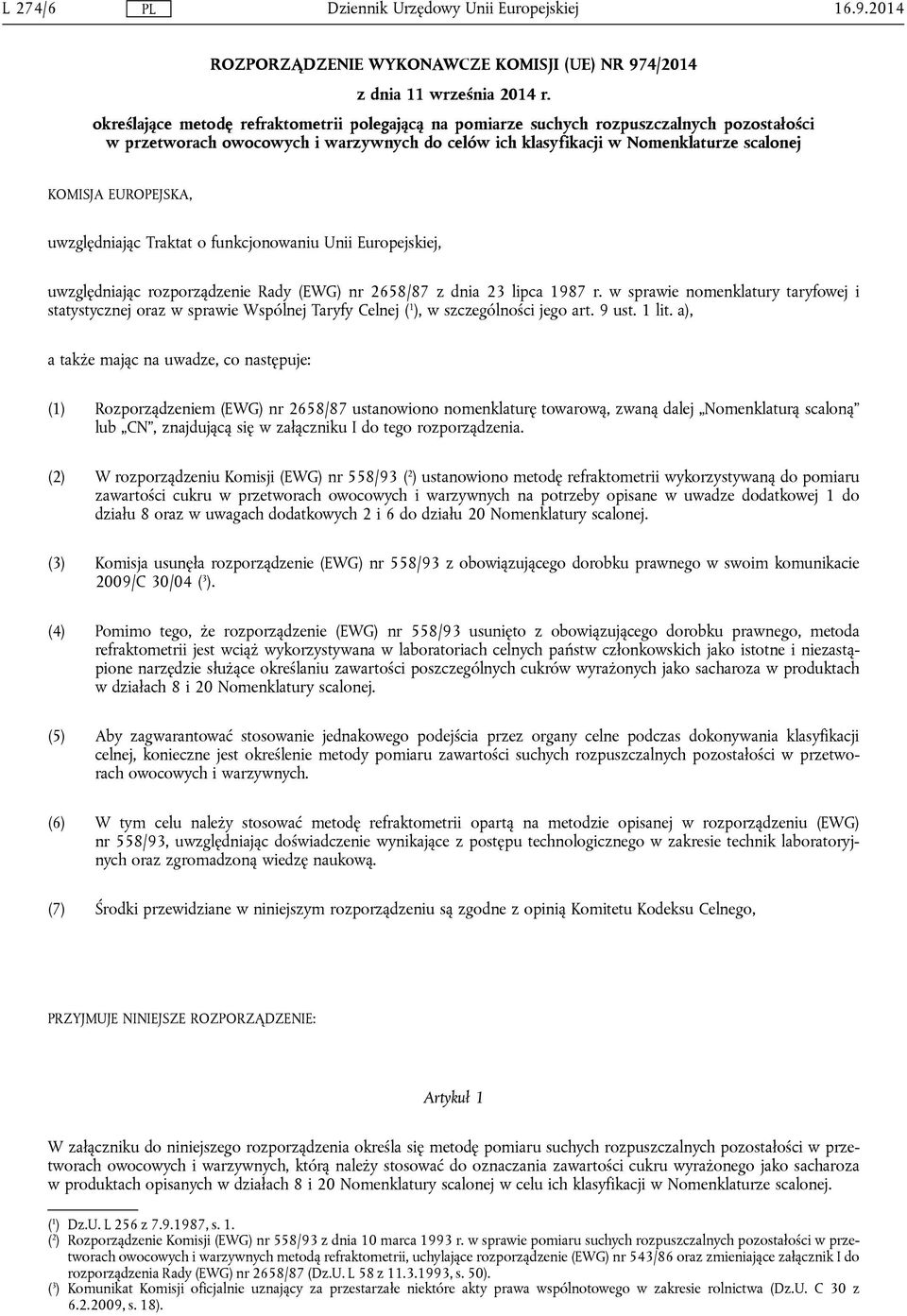 EUROPEJSKA, uwzględniając Traktat o funkcjonowaniu Unii Europejskiej, uwzględniając rozporządzenie Rady (EWG) nr 2658/87 z dnia 23 lipca 1987 r.