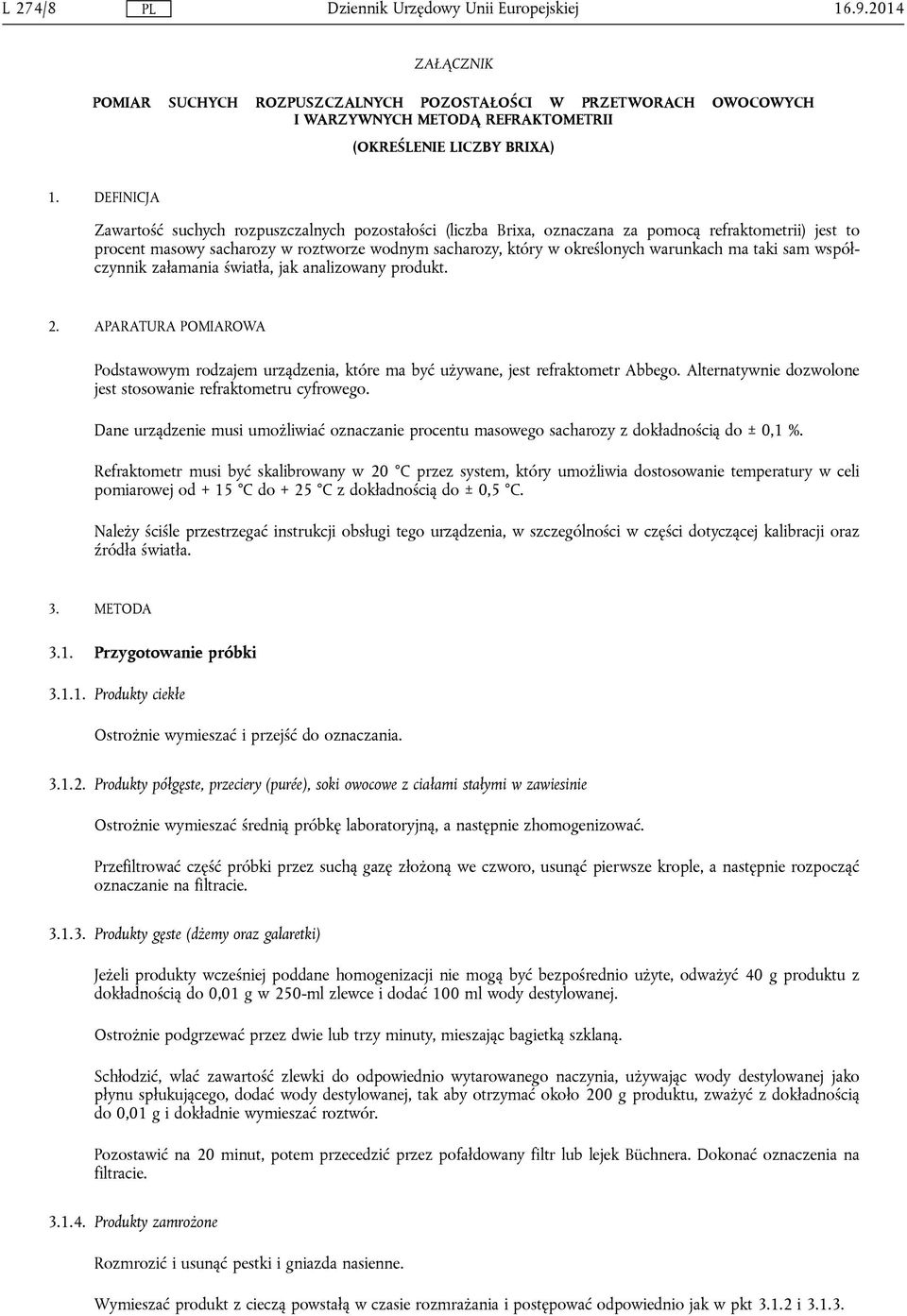 warunkach ma taki sam współczynnik załamania światła, jak analizowany produkt. 2. APARATURA POMIAROWA Podstawowym rodzajem urządzenia, które ma być używane, jest refraktometr Abbego.