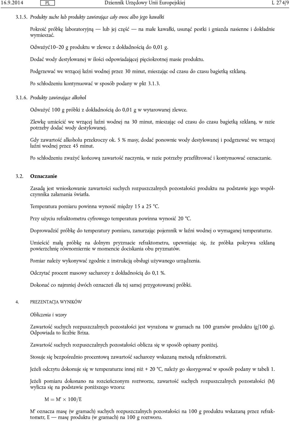 Podgrzewać we wrzącej łaźni wodnej przez 30 minut, mieszając od czasu do czasu bagietką szklaną. Po schłodzeniu kontynuować w sposób podany w pkt 3.1.3. 3.1.6.