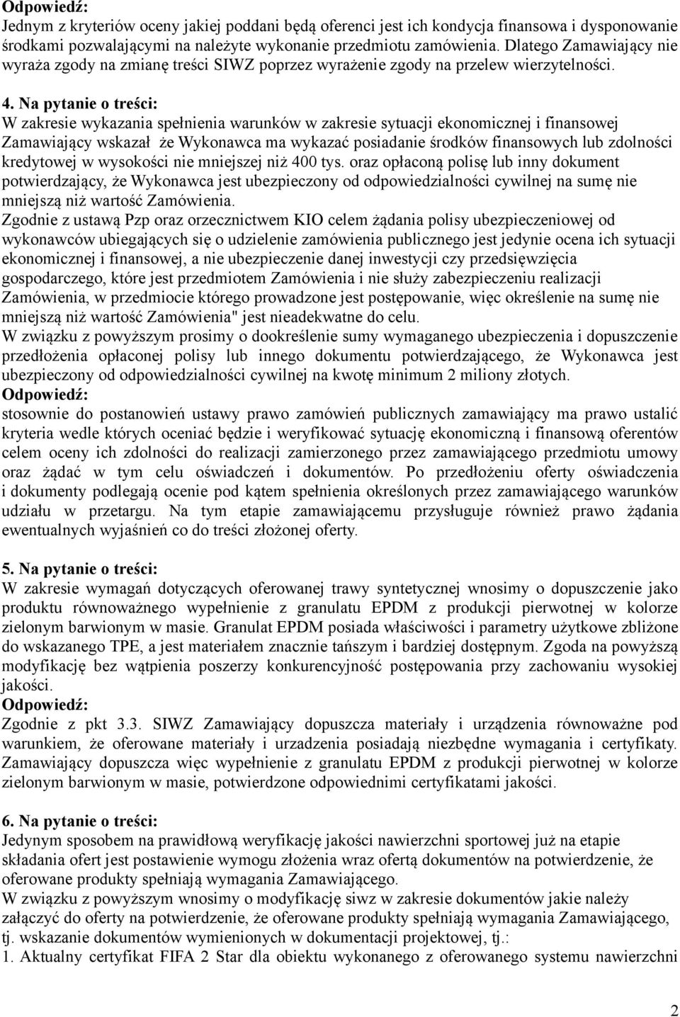 Na pytanie o treści: W zakresie wykazania spełnienia warunków w zakresie sytuacji ekonomicznej i finansowej Zamawiający wskazał że Wykonawca ma wykazać posiadanie środków finansowych lub zdolności