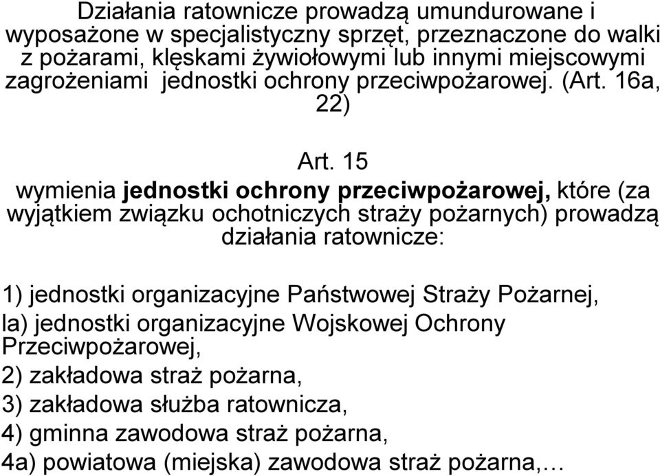 15 wymienia jednostki ochrony przeciwpożarowej, które (za wyjątkiem związku ochotniczych straży pożarnych) prowadzą działania ratownicze: 1) jednostki