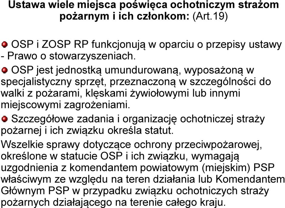 Szczegółowe zadania i organizację ochotniczej straży pożarnej i ich związku określa statut.