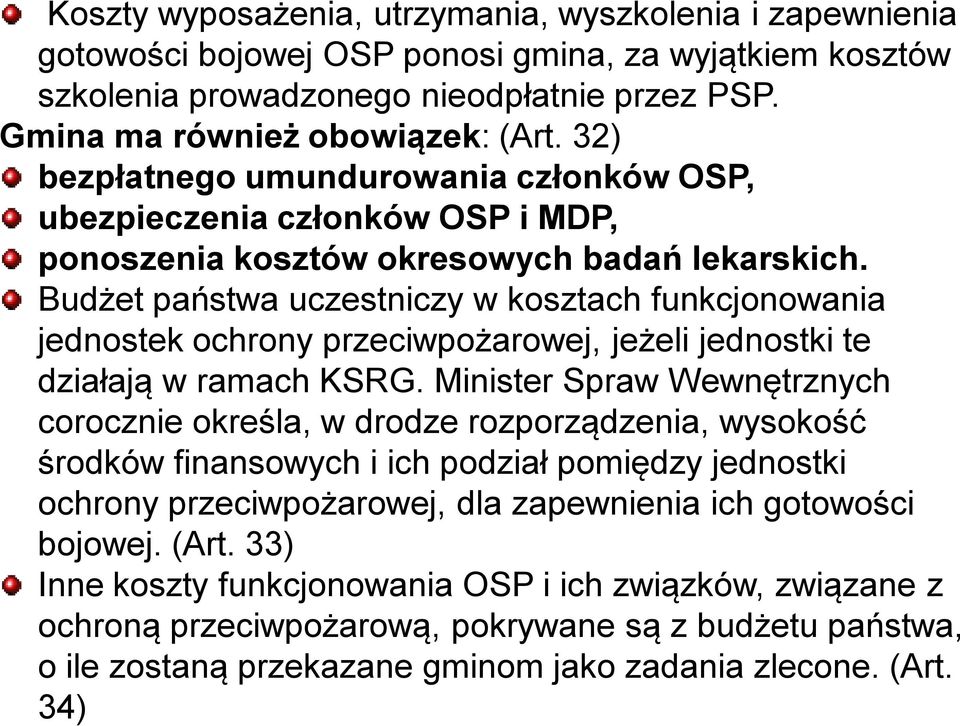 Budżet państwa uczestniczy w kosztach funkcjonowania jednostek ochrony przeciwpożarowej, jeżeli jednostki te działają w ramach KSRG.