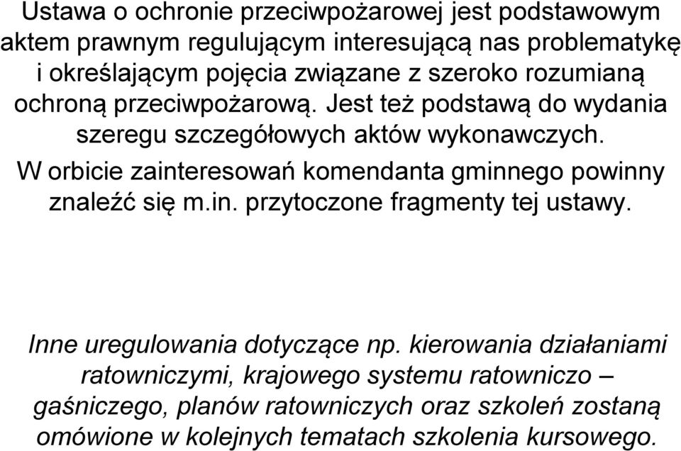 W orbicie zainteresowań komendanta gminnego powinny znaleźć się m.in. przytoczone fragmenty tej ustawy. Inne uregulowania dotyczące np.