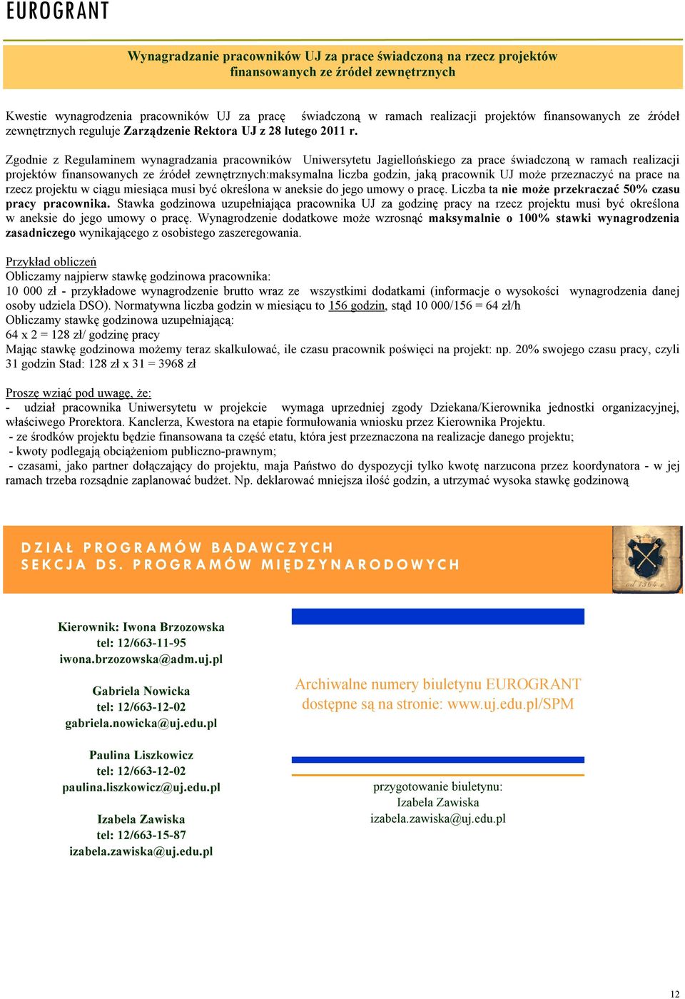 Zgodnie z Regulaminem wynagradzania pracowników Uniwersytetu Jagiellońskiego za prace świadczoną w ramach realizacji projektów finansowanych ze źródeł zewnętrznych:maksymalna liczba godzin, jaką
