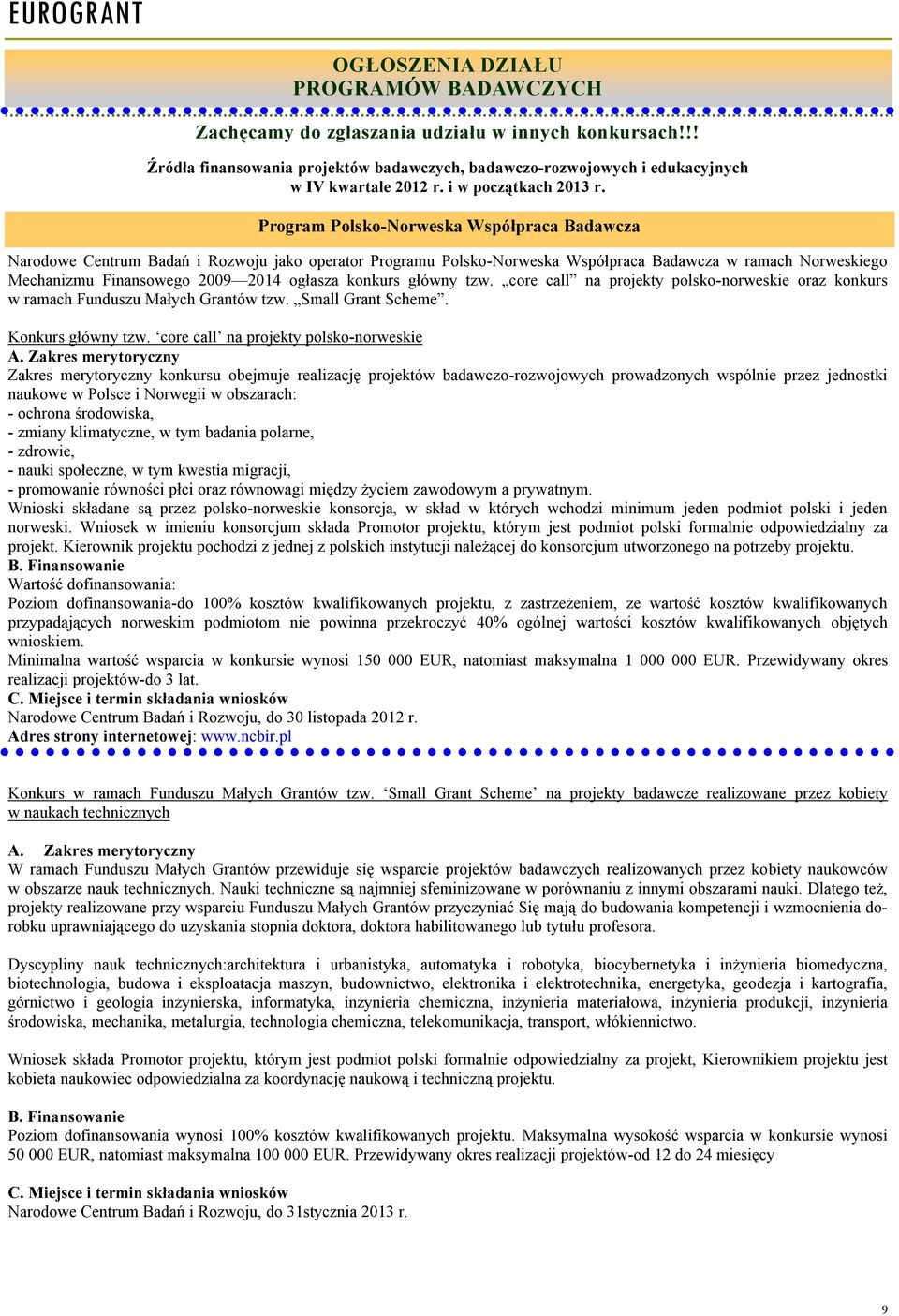 Program Polsko-Norweska Współpraca Badawcza Narodowe Centrum Badań i Rozwoju jako operator Programu Polsko-Norweska Współpraca Badawcza w ramach Norweskiego Mechanizmu Finansowego 2009 2014 ogłasza