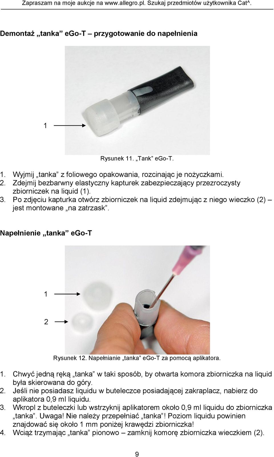 Po zdjęciu kapturka otwórz zbiorniczek na liquid zdejmując z niego wieczko (2) jest montowane na zatrzask. Napełnienie tanka ego-t 1 