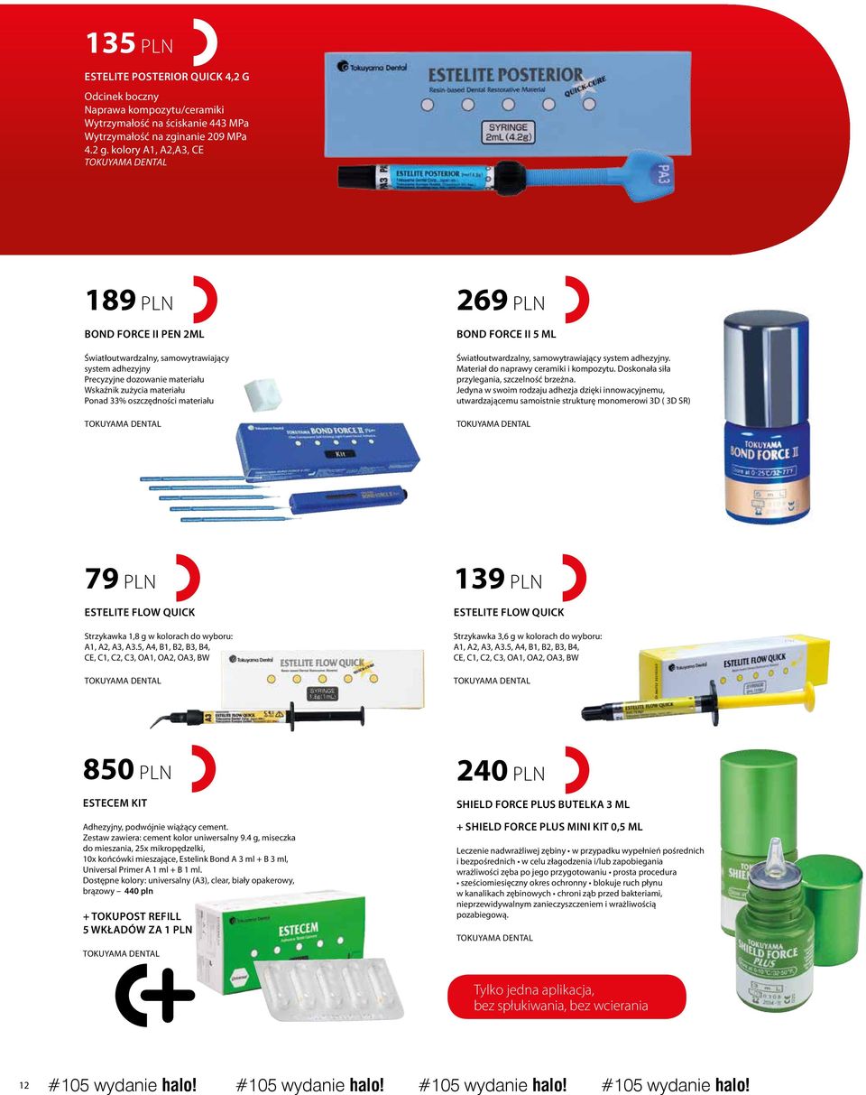 kolory A1, A2,A3, CE tokuyama DENTAL 189 PLN bond force ii pen 2ml Światłoutwardzalny, samowytrawiający system adhezyjny Precyzyjne dozowanie materiału Wskaźnik zużycia materiału Ponad 33%
