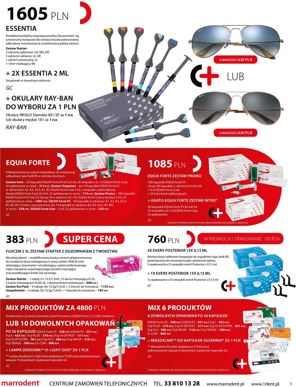 gc + okulary ray-ban do wyboru za 1 pln Okulary RB3025 Damskie 001/3F za 1 pln lub okulary męskie 181 za 1 pln ray-ban o wartości 630 PLN lub o wartości 630 PLN EQUIA Forte Szkłojonomerowy system